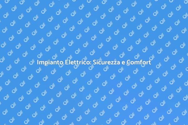 L'importanza dell'Impianto Elettrico Sicuro
