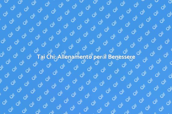 Tai Chi: La Via del Benessere