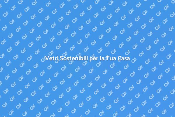 Colorazione Sostenibile dei Vetri