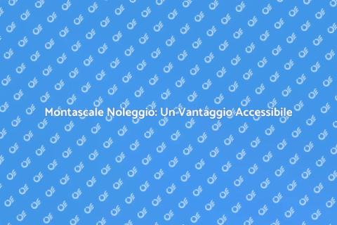Noleggio Montascale: Accessibilità Facile