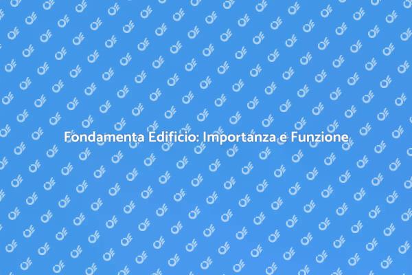 Fondamenta: Scavi e Sicurezza Edilizia