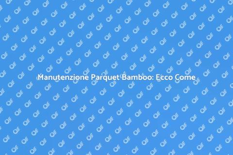 Pulizia del Parquet Bamboo: Guida Essenziale