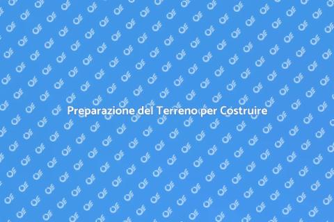 Scavare e Pulire il Terreno per Costruire