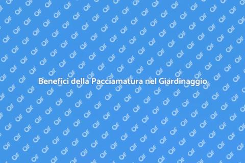 Giardinaggio con Pacciamatura Efficace
