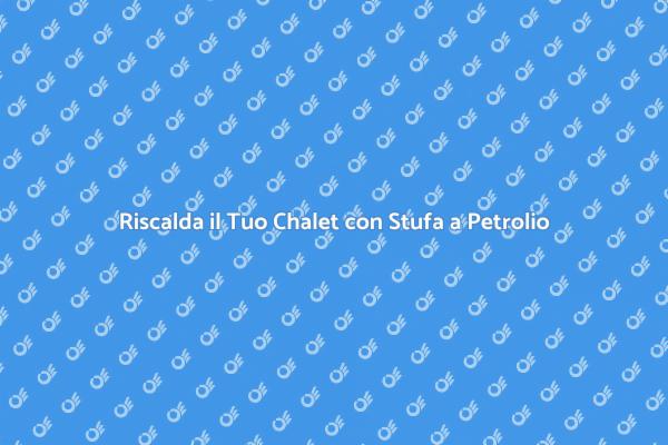 Comfort Invernale con Stufa a Petrolio