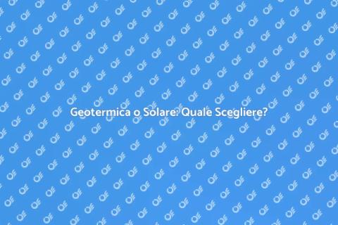 Energia Geotermica o Solare?
