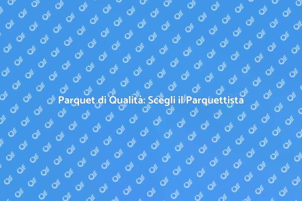 Trasforma la Tua Casa con un Parquettista