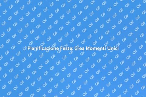 Organizzazione Feste Indimenticabili