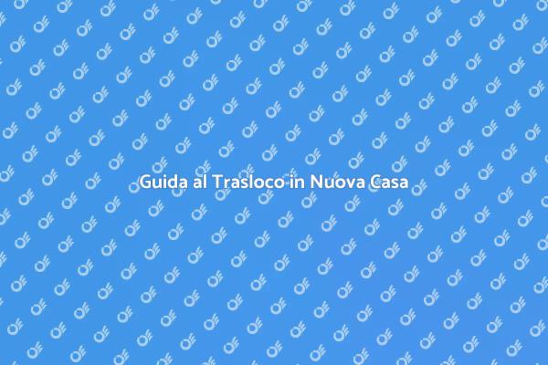 Trasloco: Consigli e Strategie Efficaci