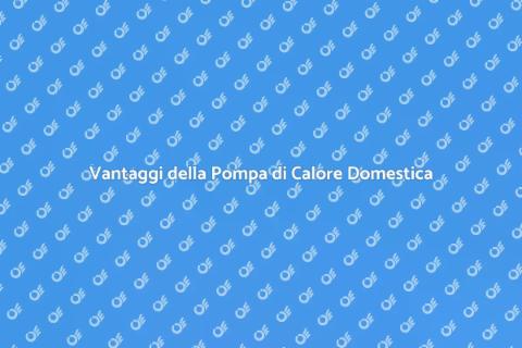 Pompa di Calore: Comfort e Risparmio