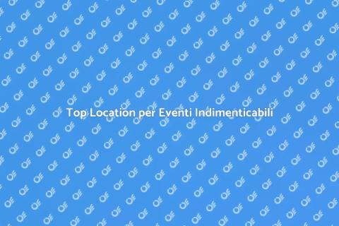 Location Ideali per Eventi Speciali
