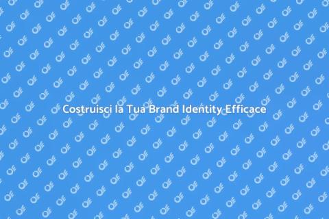 Brand Identity: Costruisci la Tua Immagine