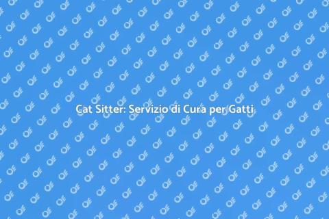 Cat Sitter: Il Compagno Ideale per Gatti