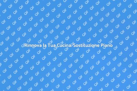 Sostituire il Piano Cottura: Guida