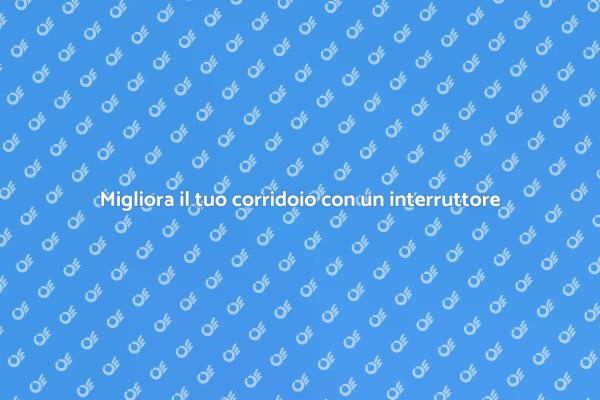 Illumina il tuo corridoio con un interruttore