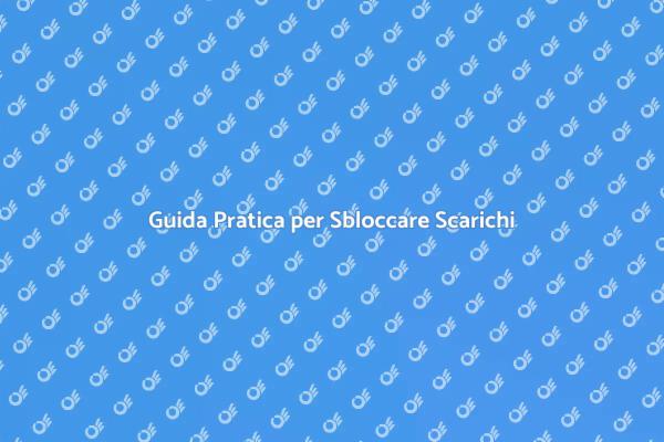 Come Sbloccare e Pulire gli Scarichi