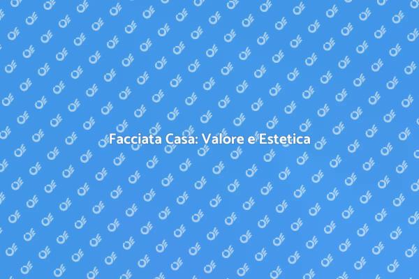 Rinnova la Facciata della Tua Casa