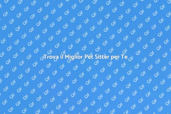 Il Pet Sitter Ideale per i Tuoi Animali