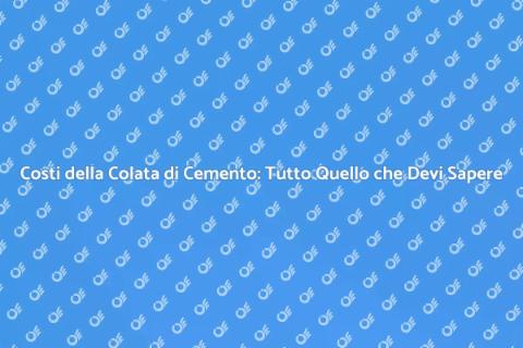 Costo Colata di Cemento: Guida Completa