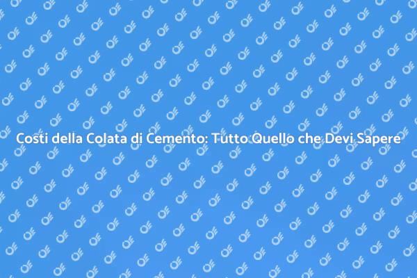 Guida ai Costi della Colata di Cemento