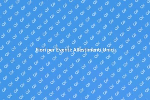 Allestimento Floreale per la Tua Festa