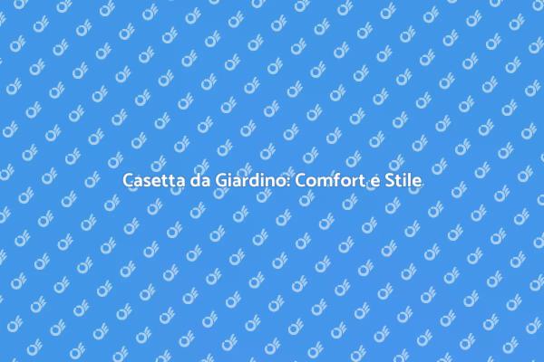 Trasforma il Tuo Giardino con una Casetta
