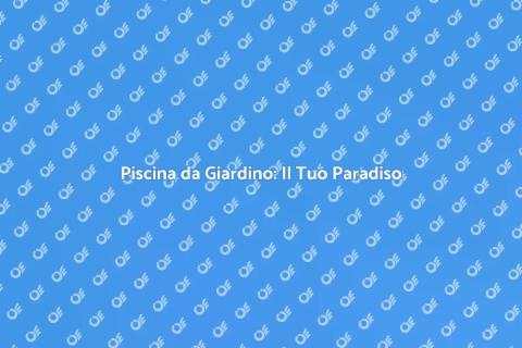 Costruzione Piscina per il Tuo Giardino