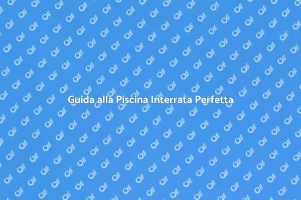 Realizza la Tua Piscina Interrata