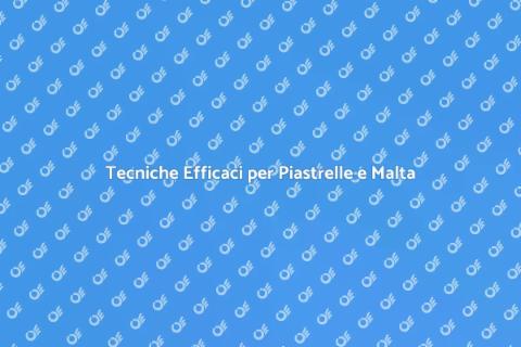 Pulire Piastrelle e Malta: Guida Pratica