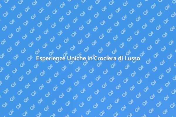 Naviga in Eleganza: Crociere di Lusso