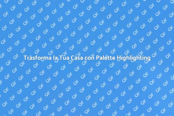 La Palette Highlighting per Ristrutturazioni