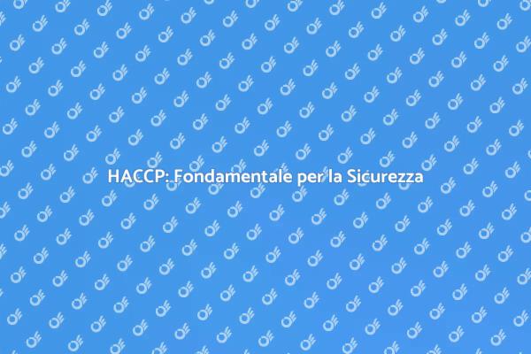 HACCP e Sicurezza: Un Imperativo