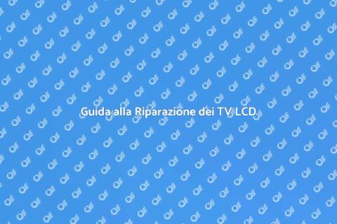 Riparazione TV LCD: Ritorno alla Visione
