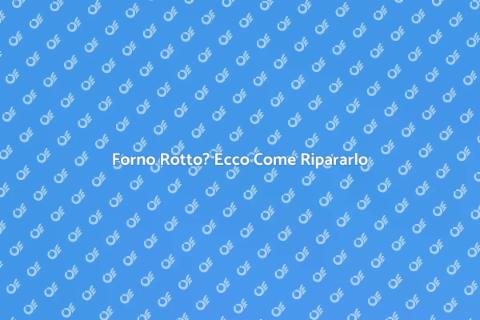 Riparazione del Forno: Torna a Cucinare