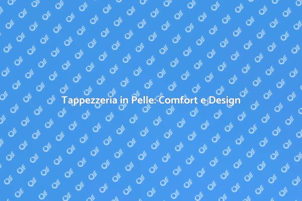 Tappezzeria in Pelle: Stile e Funzionalità