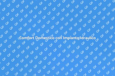 Impianto Idraulico di Casa: Comfort Essenziale