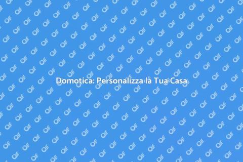 Centralina Domotica: Scenari Personalizzati