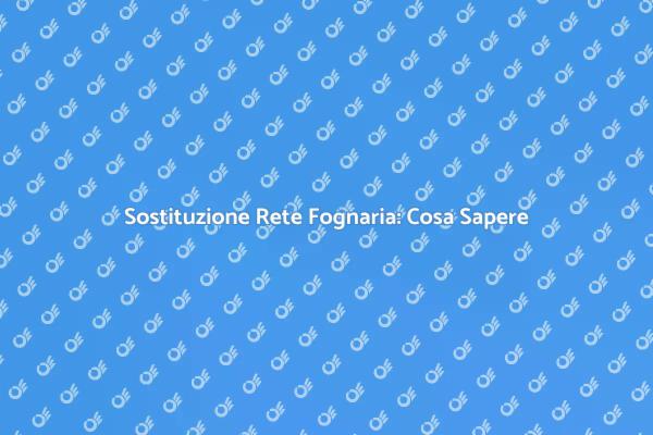 Rete Fognaria: Sostituzione Necessaria?