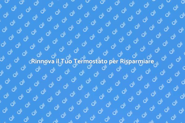 Migliora il Comfort con Nuovo Termostato