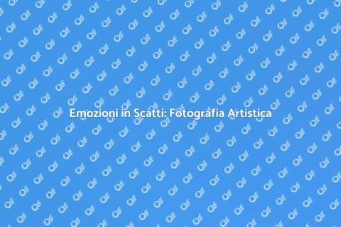 Fotografia Artistica: L'Arte della Cattura