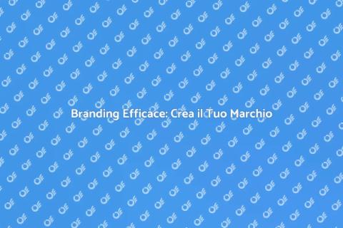 Creare un Marchio: Guida al Successo