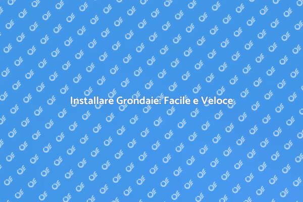 Grondaie Semplici da Pulire