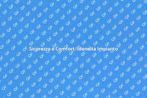 Idoneità Impianto Termico: Perché È Cruciale