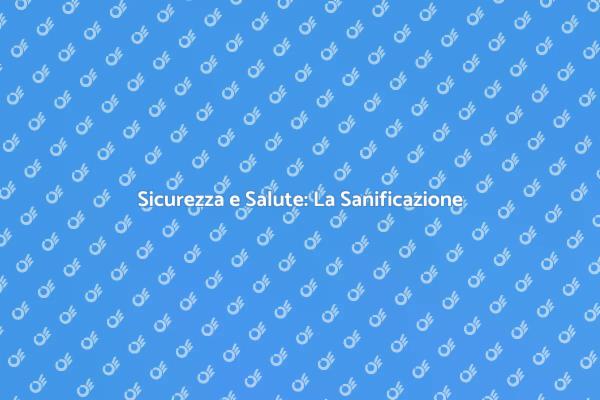 Sanificazione: Proteggi il Tuo Ambiente