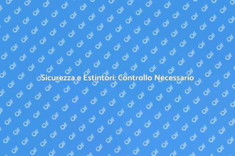 Controllo Estintori Portatili Sicuri