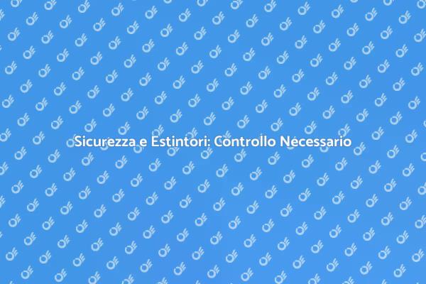 Estintori Portatili: Sicurezza Prima di Tutto