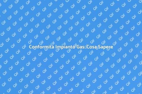 Dichiarazione di Conformità Impianto Gas