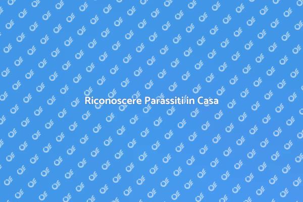 Come Riconoscere i Parassiti