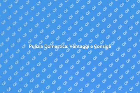 Pulizia di Casa: Benessere e Salute