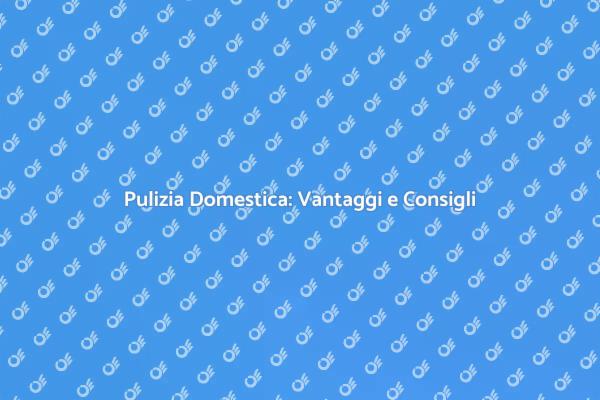 Pulizia di Casa: Salute e Benessere